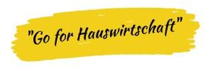 Text im Bild: "Go for Hauswirtschaft"